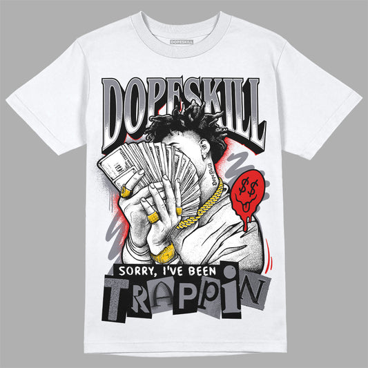 Jordan 9 Retro Fire Red DopeSkill T-Shirt Sorry I've Been Trappin Graphic Streetwear - White 