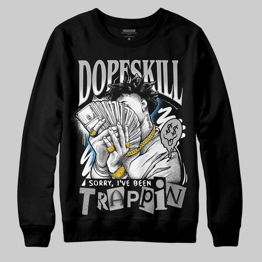 Jordan 10 OG “Steel” DopeSkill Sweatshirt Sorry I've Been Trappin Graphic Streetwear - Black
