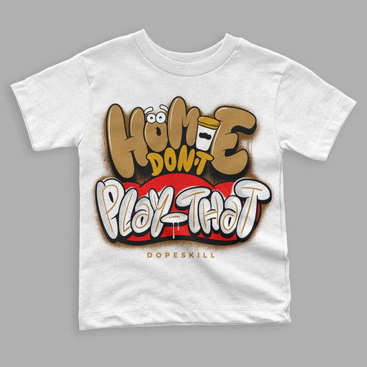 Jordan 13 Wheat 2023 DopeSkill Toddler Kids T-shirt Homie Don't Play That Streetwear - White