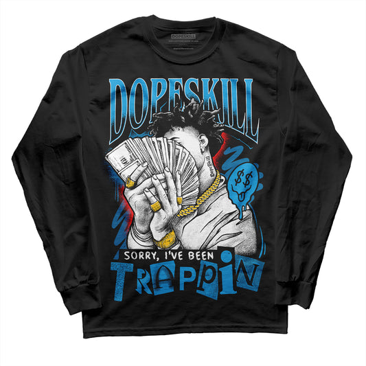 Jordan 4 Retro Military Blue DopeSkill Long Sleeve T-Shirt Sorry I've Been Trappin Graphic Streetwear - Black