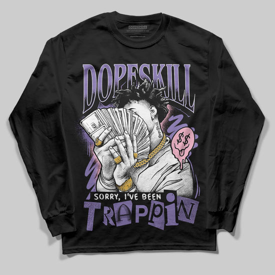 Jordan 11 "Mojave" DopeSkill Long Sleeve T-Shirt Sorry I've Been Trappin Graphic Streetwear - Black
