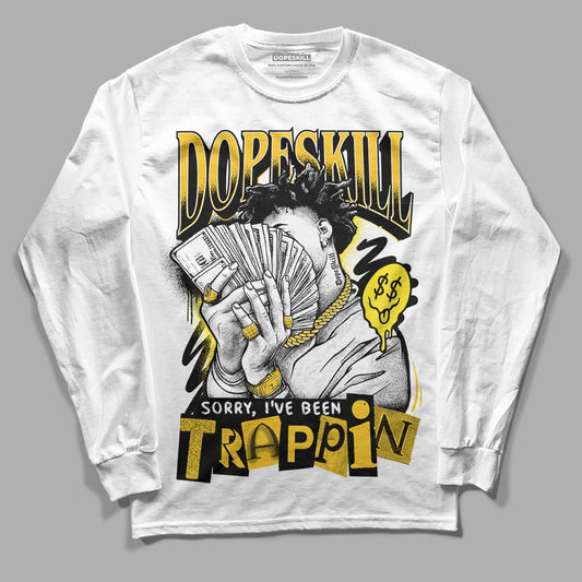 Jordan 4 Retro “Vivid Sulfur” DopeSkill Long Sleeve T-Shirt Sorry I've Been Trappin Graphic Streetwear - White 