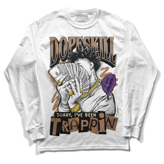 Jordan 6 WMNS Gore-Tex Brown Kelp DopeSkill Long Sleeve T-Shirt Sorry I've Been Trappin Graphic Streetwear - WHite 