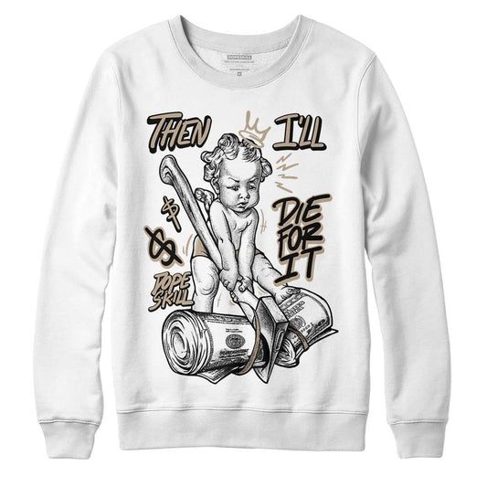 Jordan 1 High OG “Latte” DopeSkill Sweatshirt Then I'll Die For It Graphic Streetwear - White