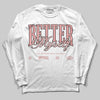 Jordan 40 “Dusty Rose” DopeSkill Long Sleeve T-Shirt Better Myself Graphic Streetwear - White