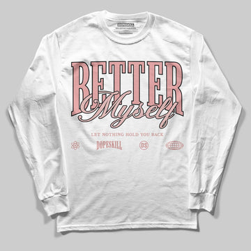 Jordan 40 “Dusty Rose” DopeSkill Long Sleeve T-Shirt Better Myself Graphic Streetwear - White