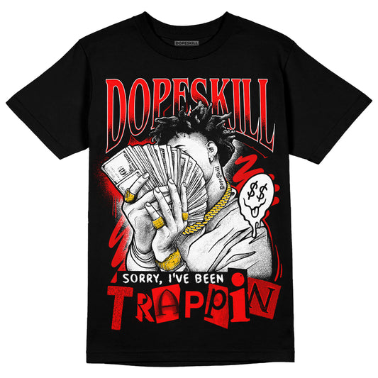 Jordan 1 Retro High OG "Satin Bred" DopeSkill T-Shirt Sorry I've Been Trappin Graphic Streetwear - Black