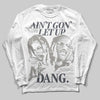 Jordan 11 Cool Grey DopeSkill Long Sleeve T-Shirt Ain't Gon' Let Up Graphic Streetwear - White