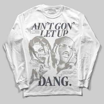 Jordan 11 Cool Grey DopeSkill Long Sleeve T-Shirt Ain't Gon' Let Up Graphic Streetwear - White