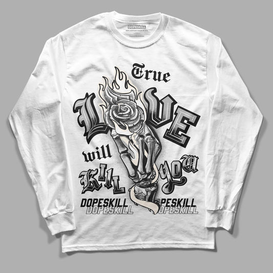 Jordan 3 “Off Noir” DopeSkill Long Sleeve T-Shirt True Love Will Kill You Graphic Streetwear - White