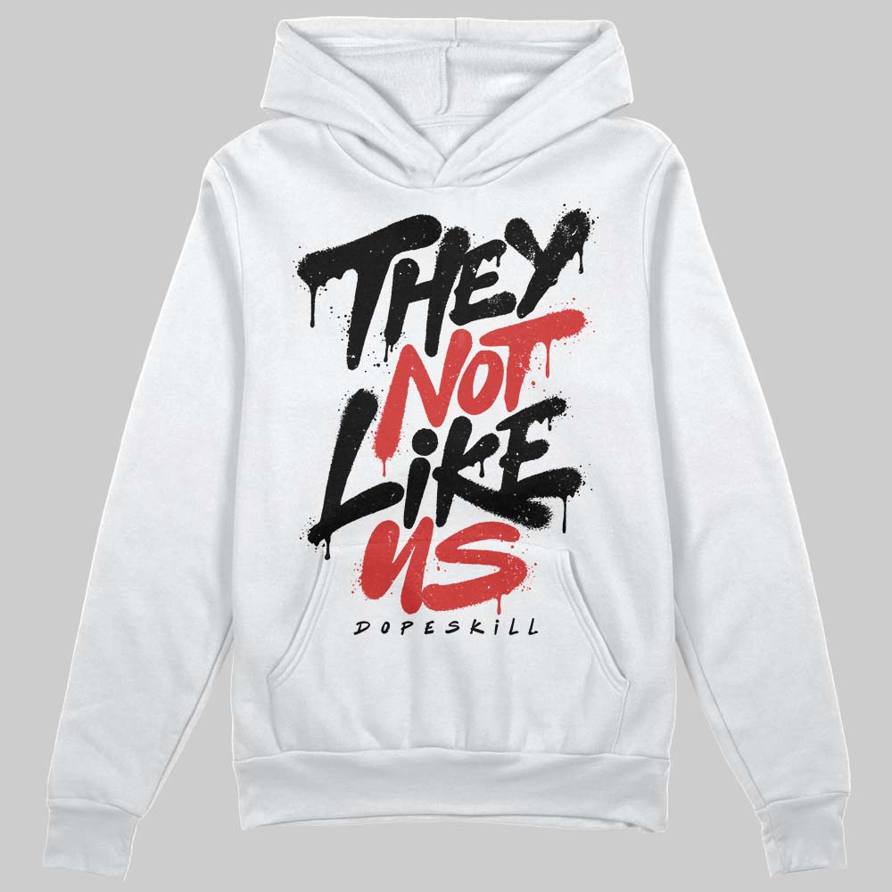 Jordan 6 “Reverse Infrared” DopeSkill Hoodie Sweatshirt They Not Like Us Graphic Streetwear - White