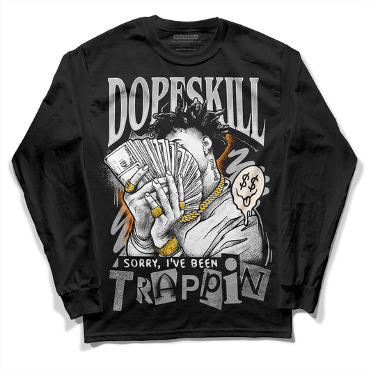 Dunk Low Cool Grey DopeSkill Long Sleeve T-Shirt Sorry I've Been Trappin Graphic Streetwear - Black