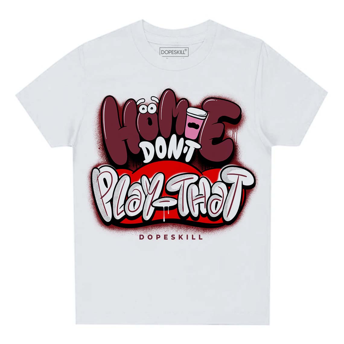 Jordan 1 Retro High OG “Team Red” DopeSkill Toddler Kids T-shirt Homie Don't Play That Graphic Streetwear - White