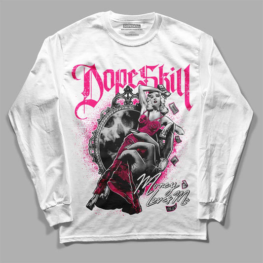 Jordan 1 Low GS “Fierce Pink” Dopeskill Long Sleeve T-Shirt Money Loves Me Graphic Streetwear - White