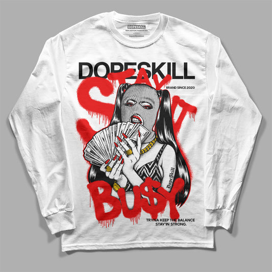 Jordan 12 “Cherry” DopeSkill Long Sleeve T-Shirt Stay It Busy Graphic Streetwear - White