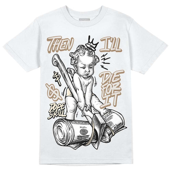 Jordan 5 SE “Sail” DopeSkill T-Shirt Then I'll Die For It Graphic Streetwear - White 