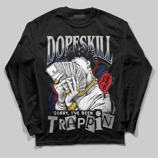 Jordan 4 SB “Summit White/Navy” DopeSkill Long Sleeve T-Shirt Sorry I've Been Trappin Graphic Streetwear - Black