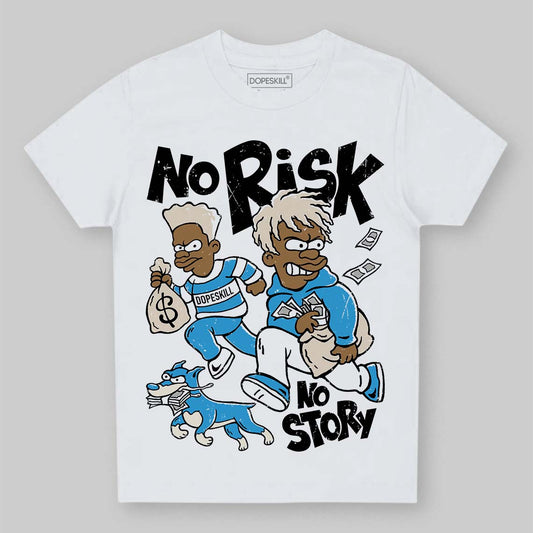Jordan 1 High OG “UNC” Reimagined DopeSkill Toddler Kids T-shirt No Risk No Story Graphic Streetwear - White
