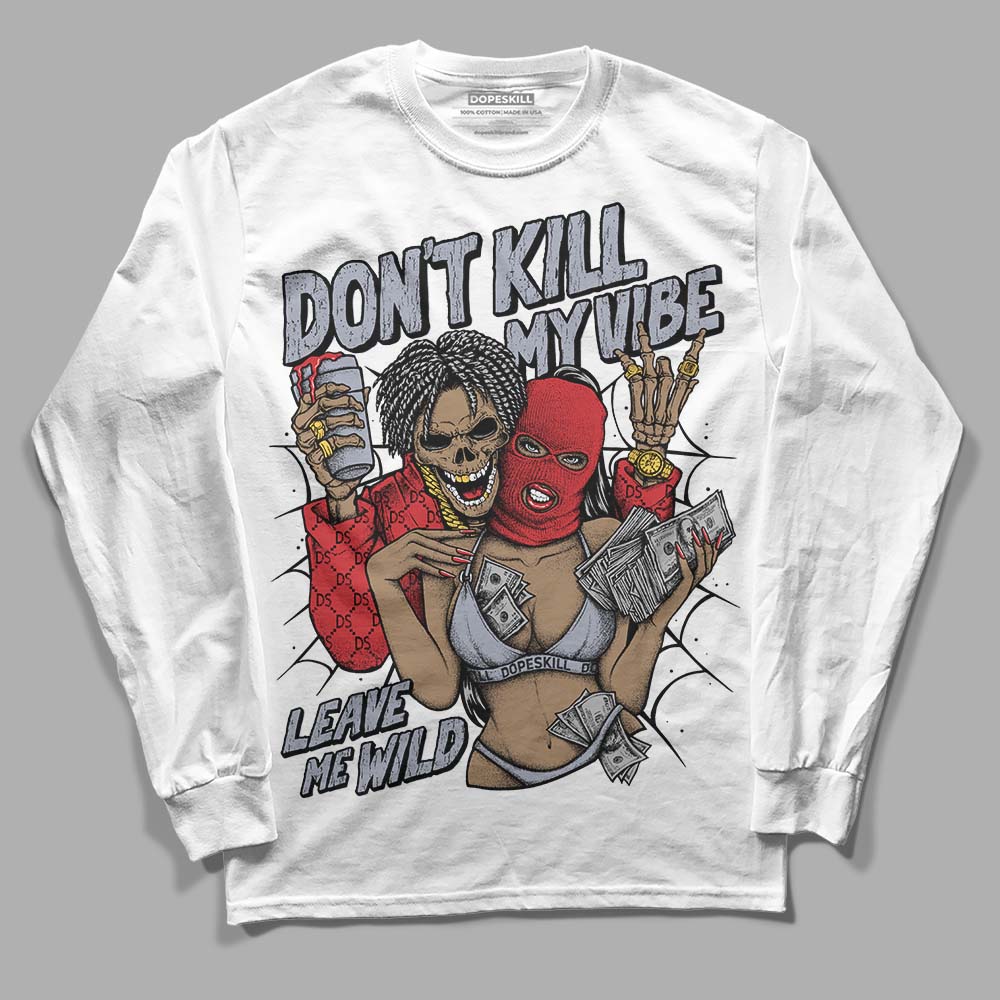 Jordan 4 “Bred Reimagined” DopeSkill Long Sleeve T-Shirt Don't Kill My Vibe Graphic Streetwear - White 