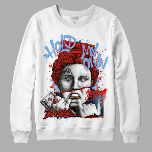 Jordan 6 Retro Toro Bravo DopeSkill Sweatshirt Hold My Own Graphic Streetwear - White