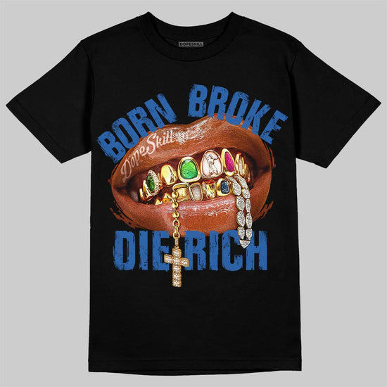 Jordan 3 "True Blue" DopeSkill T-Shirt Born Broke Die Rich Graphic Streetwear - Black