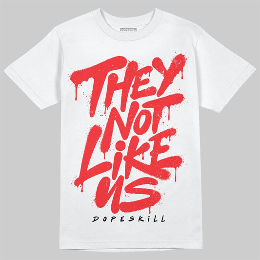 Jordan 11 Retro Cherry DopeSkill T-Shirt They Not Like Us Graphic Streetwear - White