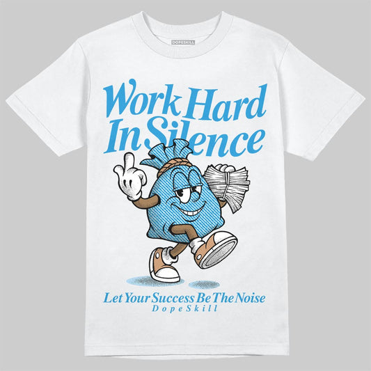 Jordan 4 Denim “Worn Blue” DopeSkill T-Shirt Work Hard In Silence Graphic Streetwear - White
