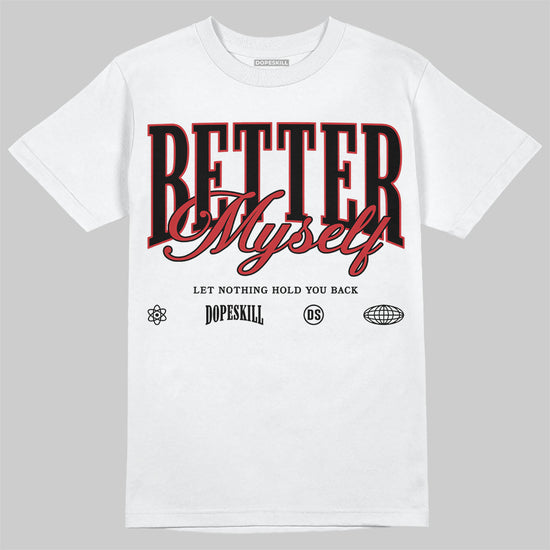Jordan 1 Retro High OG Black Toe Reimagined DopeSkill T-Shirt Better Myself Graphic Streetwear - White