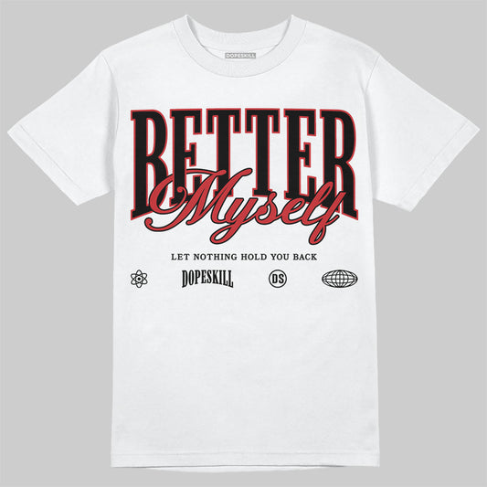 Jordan 1 Retro High OG Black Toe Reimagined DopeSkill T-Shirt Better Myself Graphic Streetwear - White