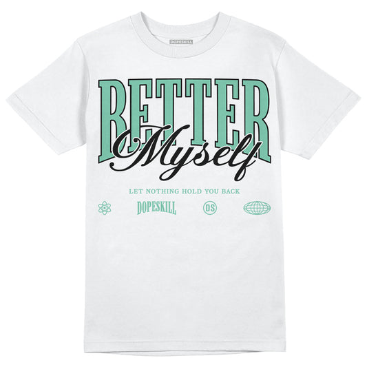 Jordan 1 High OG Green Glow DopeSkill T-Shirt Better Myself Graphic Streetwear - White