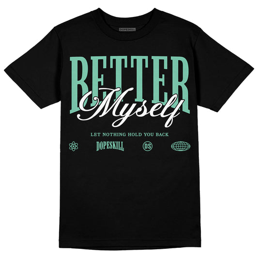 Jordan 1 High OG Green Glow DopeSkill T-Shirt Better Myself Graphic Streetwear - Black
