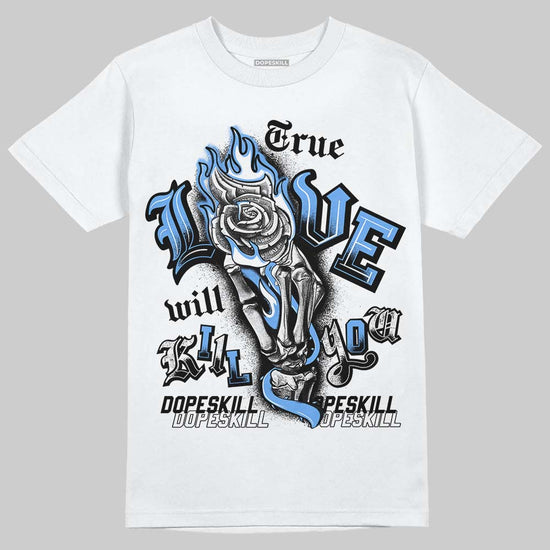 Jordan 5 Black University Blue DopeSkill T-Shirt True Love Will Kill You Graphic Streetwear - White 