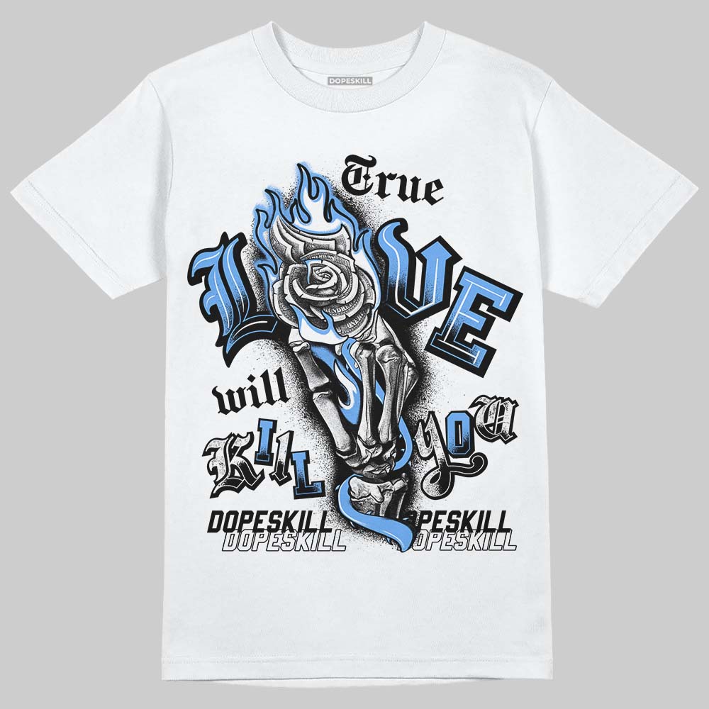 Jordan 5 Black University Blue DopeSkill T-Shirt True Love Will Kill You Graphic Streetwear - White 