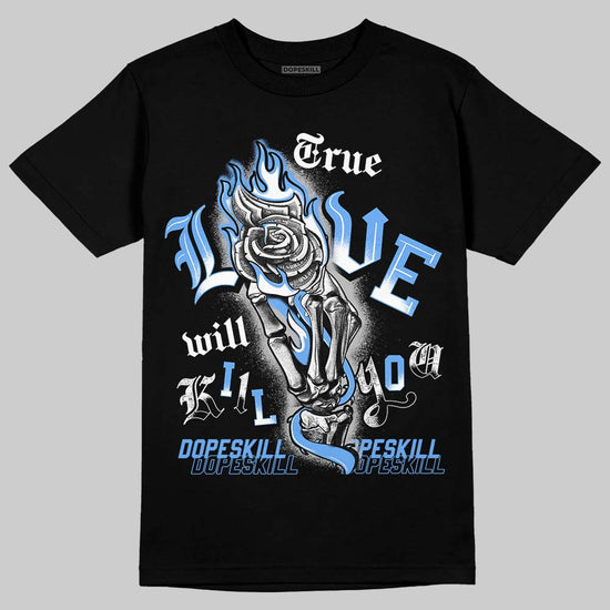 Jordan 5 Black University Blue DopeSkill T-Shirt True Love Will Kill You Graphic Streetwear - black