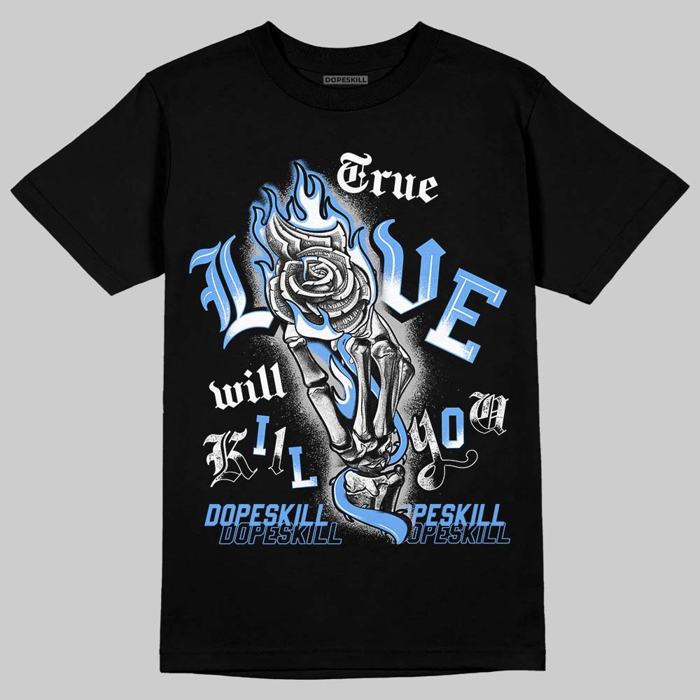 Jordan 5 Black University Blue DopeSkill T-Shirt True Love Will Kill You Graphic Streetwear - black