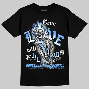 Jordan 5 Black University Blue DopeSkill T-Shirt True Love Will Kill You Graphic Streetwear - black