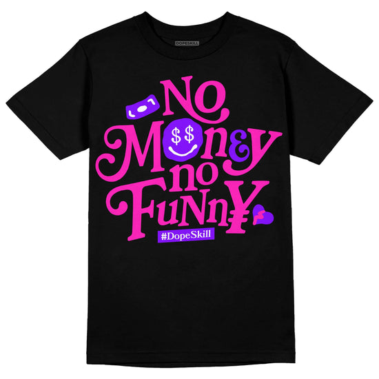 Dunk Low GS “Active Fuchsia” DopeSkill T-Shirt No Money No Funny Graphic Streetwear - Black