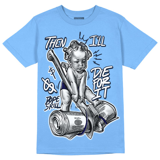 Dunk Low Retro White Polar Blue DopeSkill University Blue T-shirt Then I'll Die For It Graphic Streetwear