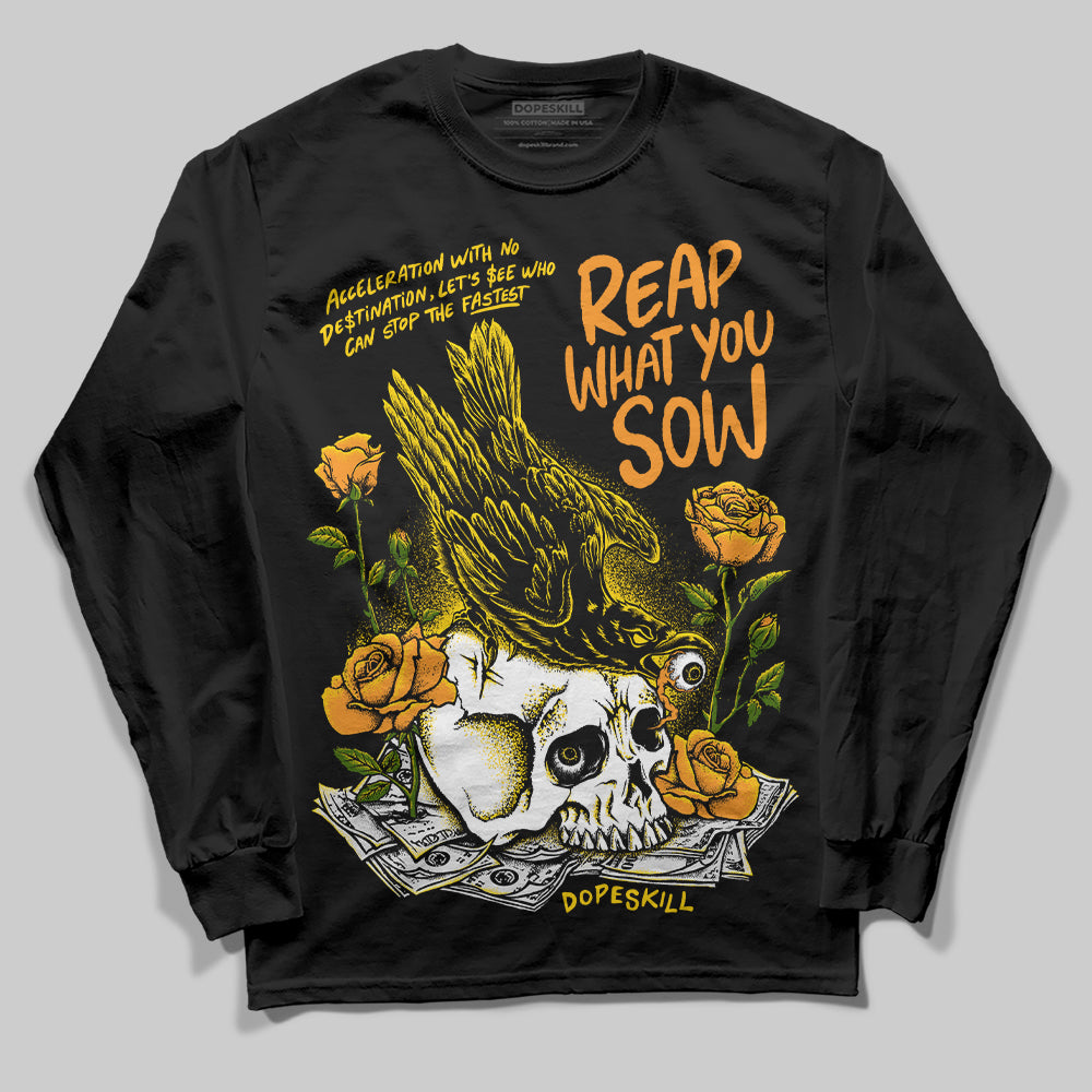 Jordan 6 “Yellow Ochre” DopeSkill Long Sleeve T-Shirt Reap What You Sow Graphic Streetwear - Black