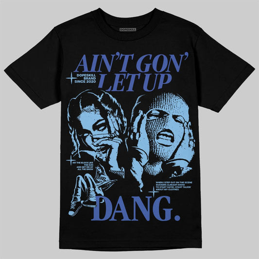 University Blue Sneakers DopeSkill T-Shirt Ain't Gon' Let Up Graphic Streetwear - Black