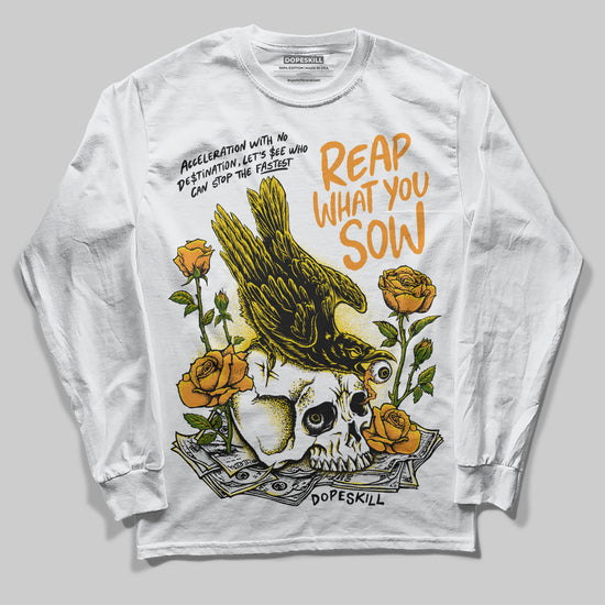 Jordan 6 “Yellow Ochre” DopeSkill Long Sleeve T-Shirt Reap What You Sow Graphic Streetwear - White