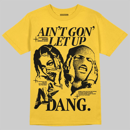 Yellow Sneakers DopeSkill T-Shirt Ain't Gon' Let Up Graphic Streetwear - Gold