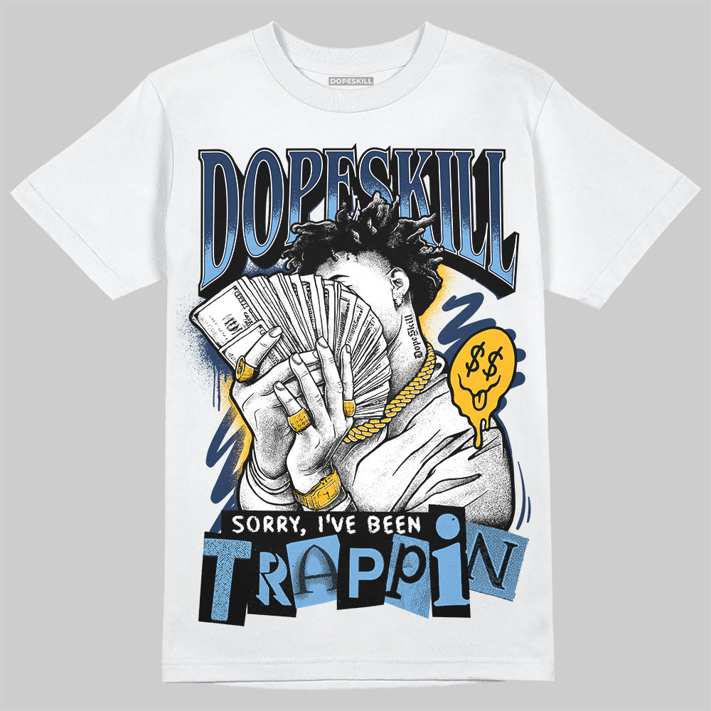 Jordan 4 Retro ‘Dunk From Above’ DopeSkill T-Shirt Sorry I've Been Trappin Graphic Streetwear - White