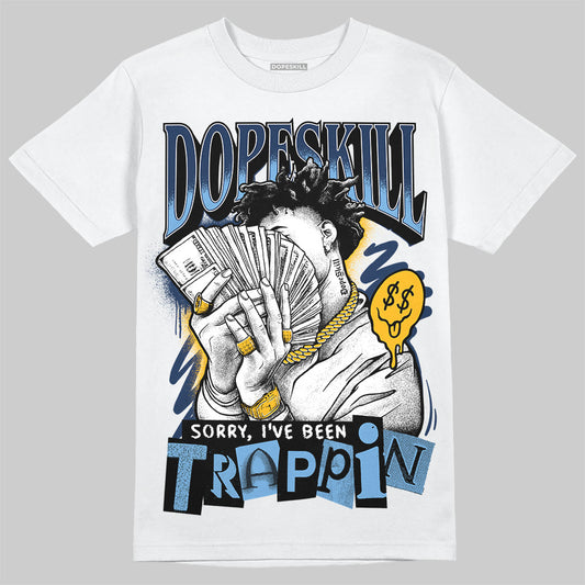 Jordan 4 Retro ‘Dunk From Above’ DopeSkill T-Shirt Sorry I've Been Trappin Graphic Streetwear - White