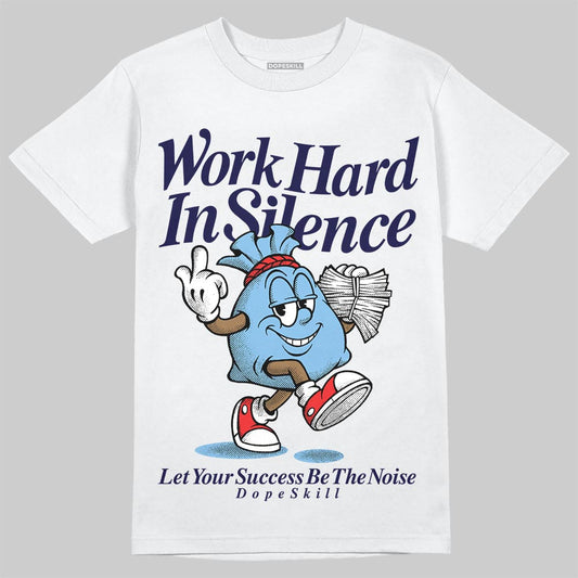 University Blue Sneakers DopeSkill T-Shirt Work Hard In Silence Graphic Streetwear - White