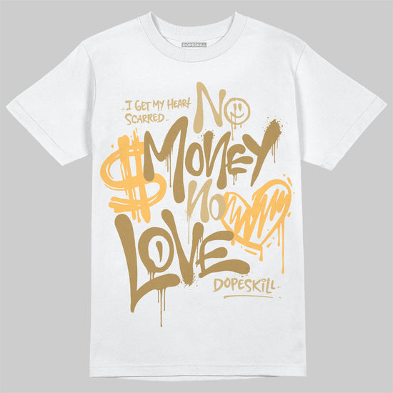 Jordan 6 “Pearl” DopeSkill T-Shirt No Money No Love Typo Graphic Streetwear - WHite 