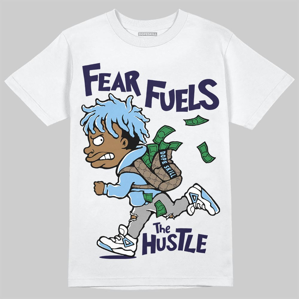 University Blue Sneakers DopeSkill T-Shirt Fear Fuels The Hustle Graphic Streetwear - White