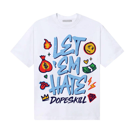 University Blue Sneakers DopeSkill T-Shirt Let 'em Hate Graphic Streetwear - White