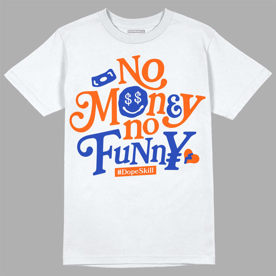 Dunk Low Futura Orange Blaze DopeSkill T-Shirt No Money No Funny Graphic Streetwear - White