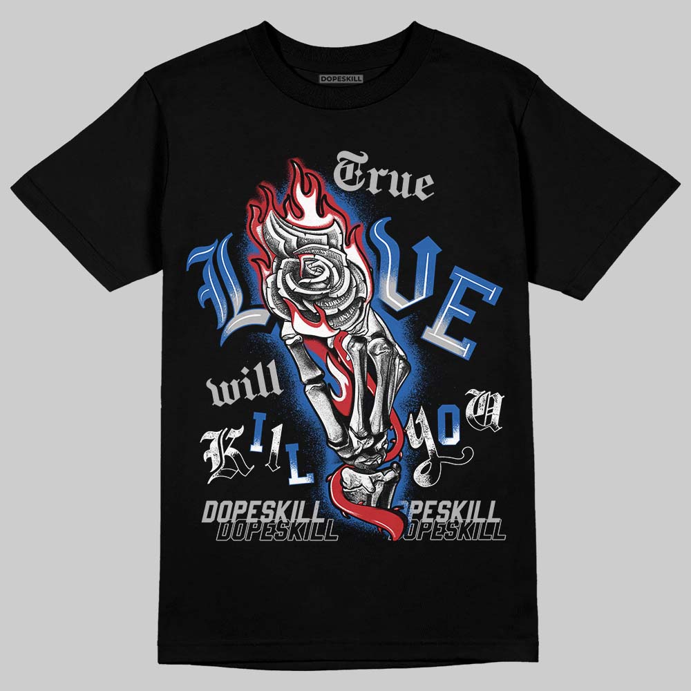Jordan 3 "True Blue" DopeSkill T-Shirt True Love Will Kill You Graphic Streetwear - Black